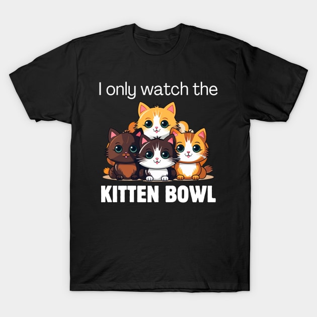 I only watch the Kitten Bowl T-Shirt by Meow Meow Designs